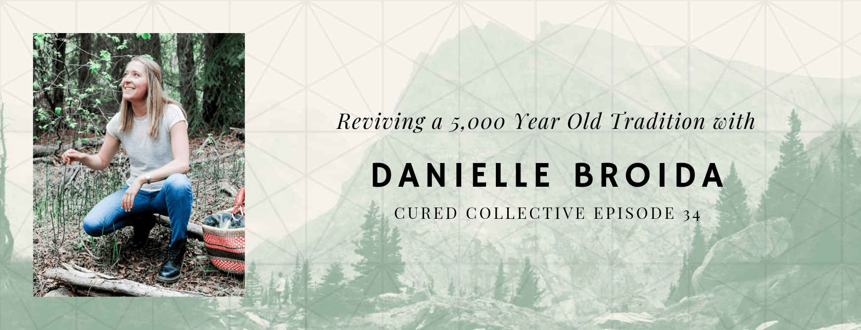  Reviving a 5,000 Year Old Tradition with Danielle Broida